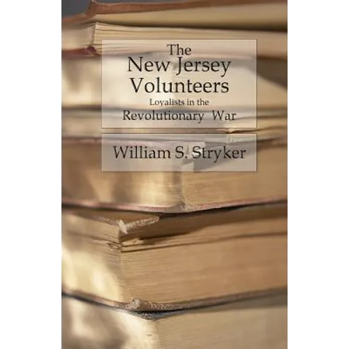 The New Jersey Volunteers: Loyalists In The Revolutionary War - Paperback