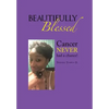 Beautifully Blessed: Cancer Never Had a Chance! - Hardcover