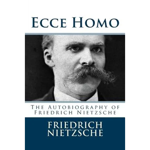 Ecce Homo: The Autobiography of Friedrich Nietzsche - Paperback