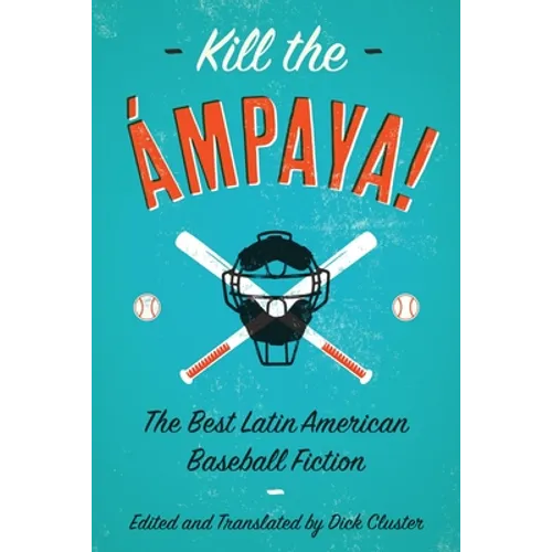 Kill the Ámpaya! the Best Latin American Baseball Fiction - Paperback