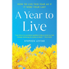 A Year to Live: How to Live This Year as If It Were Your Last - Paperback