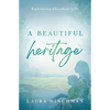 A Beautiful Heritage: Embracing Abundant Life - Paperback