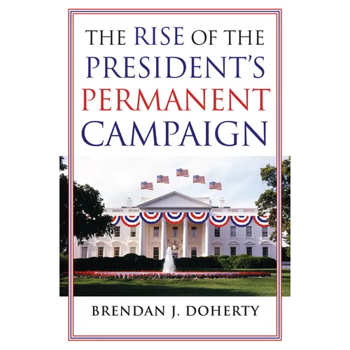The Rise of the President's Permanent Campaign - Paperback