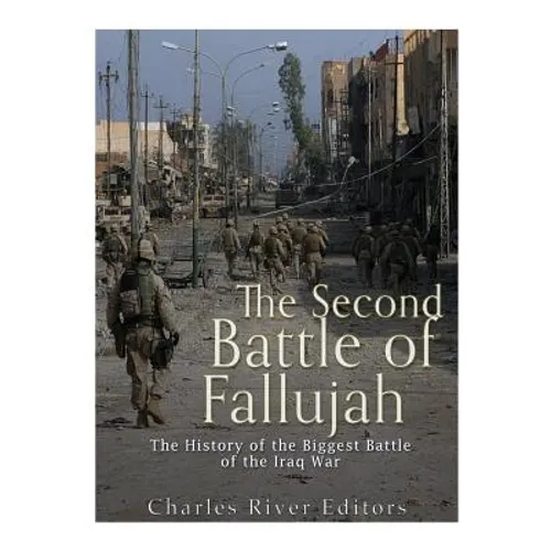 The Second Battle of Fallujah: The History of the Biggest Battle of the Iraq War - Paperback