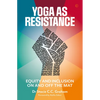 Yoga as Resistance: Equity and Inclusion on and Off the Mat - Paperback