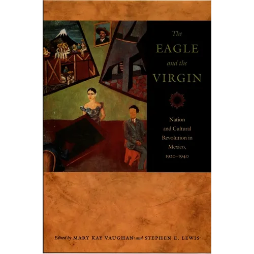 The Eagle and the Virgin: Nation and Cultural Revolution in Mexico, 1920-1940 - Paperback