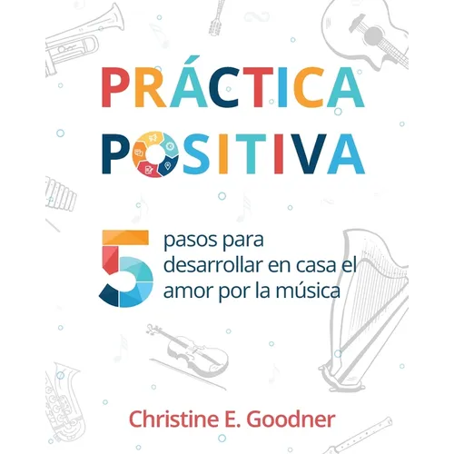 Práctica positiva: 5 pasos para desarrollar en casa el amor por la música - Paperback