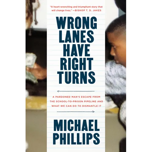Wrong Lanes Have Right Turns: A Pardoned Man's Escape from the School-To-Prison Pipeline and What We Can Do to Dismantle It - Hardcover