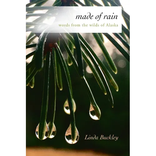 Made of Rain: Words from the Wilds of Alaska - Paperback