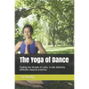 The Yoga of Dance: Finding the threads of unity, in two distinctly different classical practices - Paperback