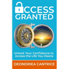 Access Granted: Unlock Your Confidence to Access the Life You Desire - Paperback