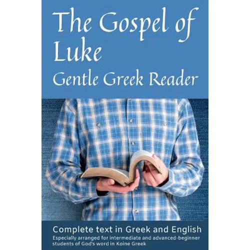 Gospel of Luke, Gentle Greek Reader: Complete text in Greek and English, reading practice for students of God's word in Koine Greek - Paperback