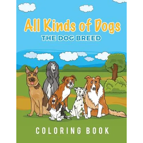 All Kinds Of Dogs: The Dog Breed Coloring Book - Paperback