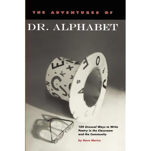 The Adventures of Dr. Alphabet: 104 Unusual Ways to Write Poetry in the Classroom and the Community - Paperback