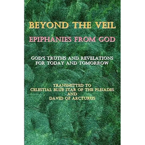 Beyond the Veil Epiphanies from God: God's Truths and Revelations for Today and Tomorrow - Paperback