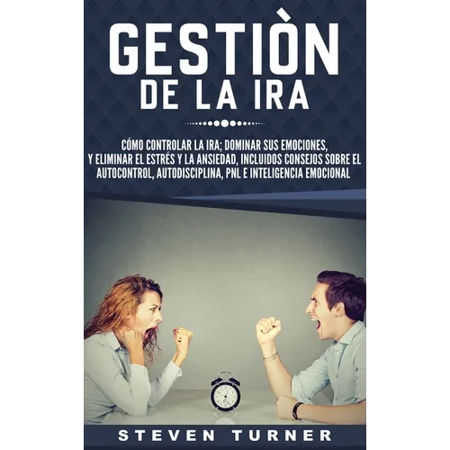Gestión de la ira: Cómo controlar la ira; dominar sus emociones, y eliminar el estrés y la ansiedad, incluidos consejos sobre el autocontrol, ... e in - Hardcover