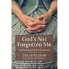 God's Not Forgotten Me: Experiencing Faith in Dementia - Hardcover