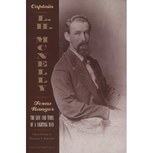 Captain L.H. McNelly, Texas Ranger: The Life & Times of a Fighting Man - Paperback