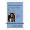 African Immigrants and the American Experience: Race, Anti-Black Violence, and the Quest for the American Dream - Hardcover