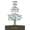 Caring for the Spirit of the Family Caregiver: Forty Days of Reflections to Strengthen and Encourage - Paperback