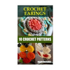 Crochet Earings: 10 Crochet Patterns - Paperback