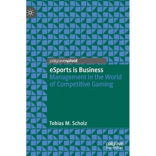 Esports Is Business: Management in the World of Competitive Gaming - Hardcover