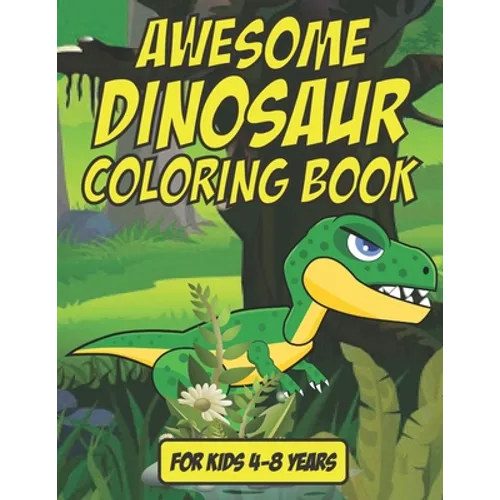 Awesome Dinosaur Coloring Book - For Kids 4-8 Years Old: 35 Awesome Dinosaur Coloring Book For Kids Age 4-8 - Paperback