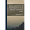 Lectures on the Strategy of the Russo-Japanese War - Hardcover