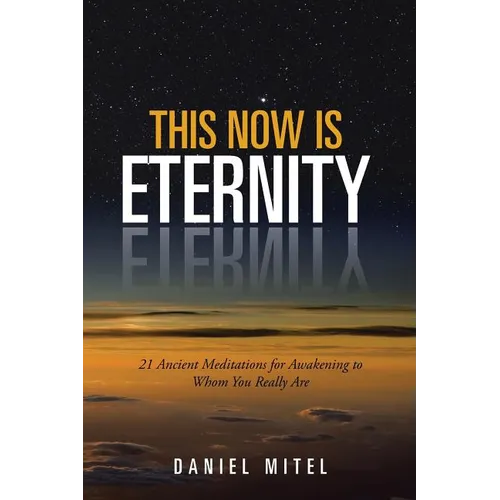 This Now is Eternity: 21 Ancient Meditations for Awakening to Whom You Really Are - Paperback