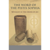 The Word of the Pistis Sophia: Revealed in the order of Jeu - Paperback