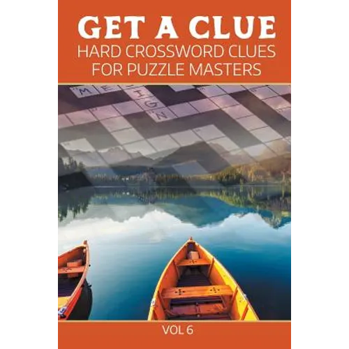 Get A Clue: Hard Crossword Clues For Puzzle Masters Vol 6 - Paperback