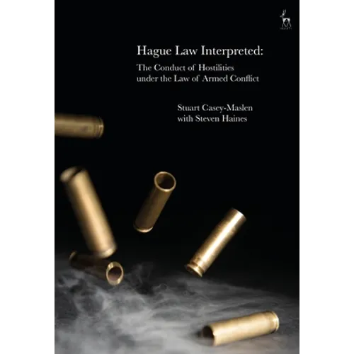 Hague Law Interpreted: The Conduct of Hostilities Under the Law of Armed Conflict - Paperback