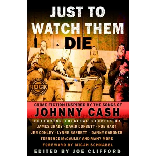 Just To Watch Them Die: Crime Fiction Inspired By the Songs of Johnny Cash - Paperback