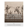 The Wounded Knee Massacre and the Sand Creek Massacre: The History and Legacy of the Two Most Notorious Indian Massacres - Paperback