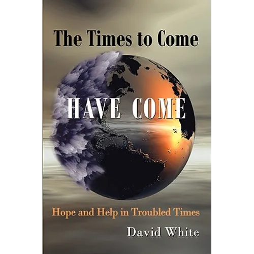The Times to Come Have Come: Hope and Help in Troubled Times - Paperback