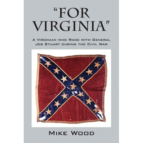 "FOR VIRGINIA" A Virginian who Rode with General Jeb Stuart during the Civil War - Paperback