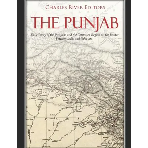 The Punjab: The History of the Punjabis and the Contested Region on the Border Between India and Pakistan - Paperback