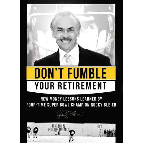 Don't Fumble Your Retirement: New Money Lessons Learned by Four-Time Super Bowl Champion Rocky Bleier - Hardcover