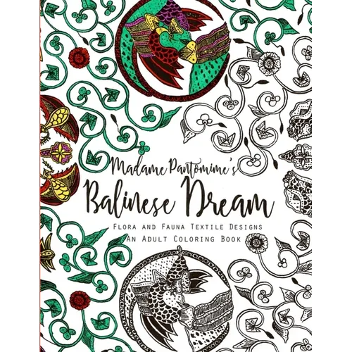 Madame Pantomime's Balinese Dream: An Adult Coloring Book: Flora and Fauna Textile Designs - Paperback