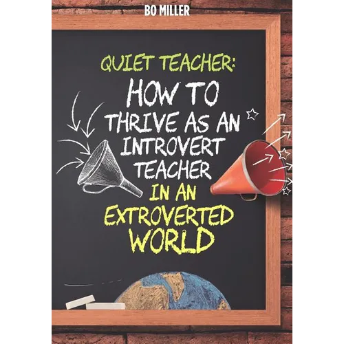 Quiet Teacher: How to Thrive as an Introvert Teacher in an Extroverted World - Paperback