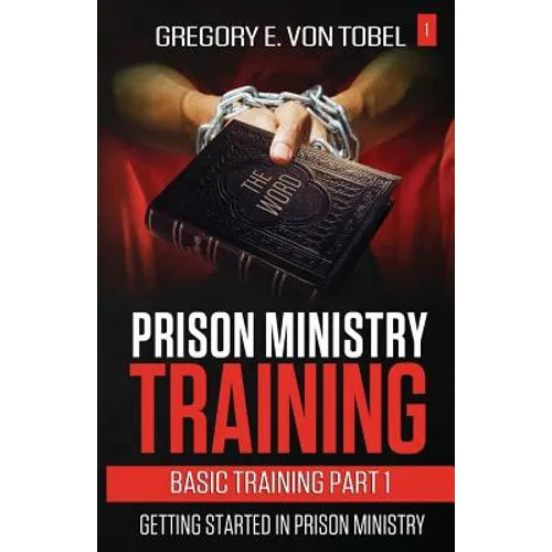 Prison Ministry Training Basic Training Part 1: Getting Started in Prison Ministry - Paperback