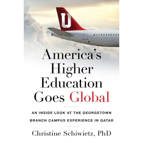 America's Higher Education Goes Global: An Inside Look at the Georgetown Branch Campus Experience in Qatar - Paperback