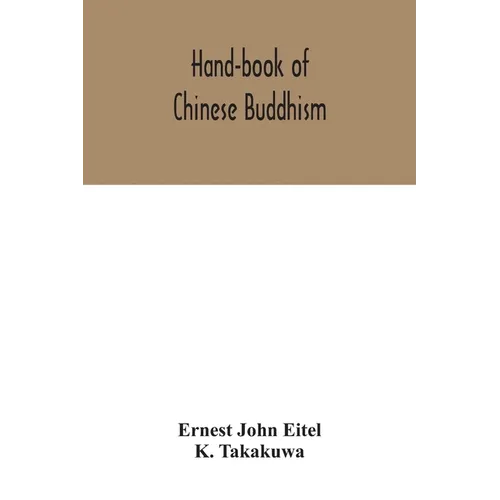 Hand-book of Chinese Buddhism, being a Sanskrit-Chinese dictionary with vocabularies of Buddhist terms in Pali, Singhalese, Siamese, Burmese, Tibetan, - Paperback