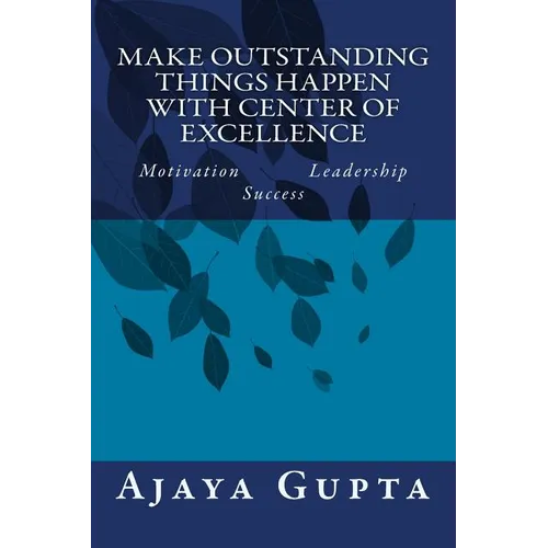 Make Outstanding Things Happen with Center of Excellence: Motivation Leadership Success - Paperback