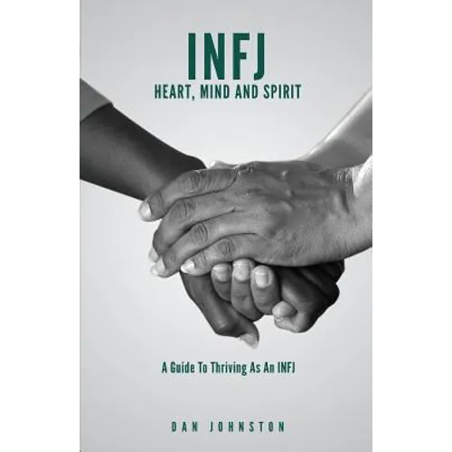 INFJ Heart, Mind and Spirit: Understand Yourself and Fulfill Your Purpose as an INFJ - Paperback