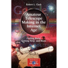 Amateur Telescope Making in the Internet Age: Finding Parts, Getting Help, and More - Paperback