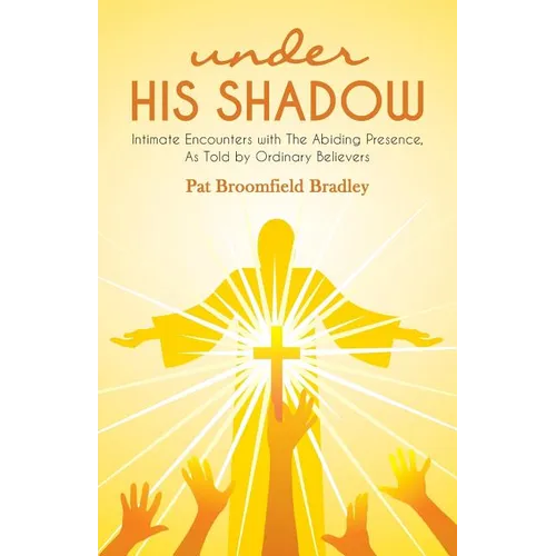 under HIS SHADOW: Intimate Encounters withThe Abiding Presence, As Told by Ordinary Believers - Paperback
