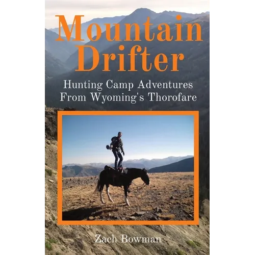 Mountain Drifter: Hunting Camp Adventures From Wyoming's Thorofare - Paperback
