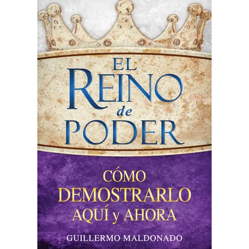 El Reino de Poder: Cómo Demostrarlo Aquí Y Ahora - Paperback