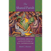 The Shared Parish: Latinos, Anglos, and the Future of U.S. Catholicism - Hardcover